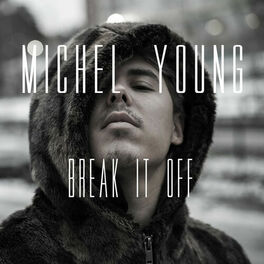 Michel Young Break It Off Lyrics And Songs Deezer