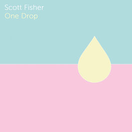 Scott Fisher One Drop Lyrics And Songs Deezer