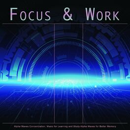 Album cover of Focus & Work: Alpha Waves Concentration, Music for Learning and Study Alpha Waves for Better Memory