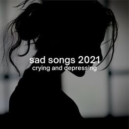 Album cover of sad songs 2021: crying and depressing
