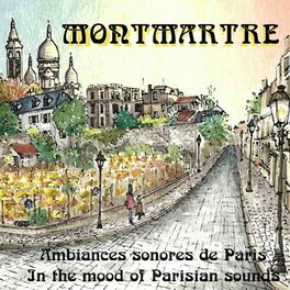 Album cover of Montmartre, ambiances sonores de paris (In the Mood of Parisian Sounds)