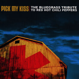 Album cover of The Bluegrass Tribute To The Red Hot Chili Peppers: Pick My Kiss