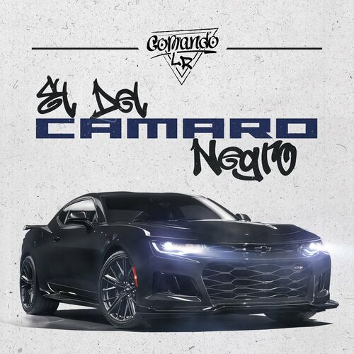 Comando LR - El del Camaro Negro: lyrics and songs | Deezer