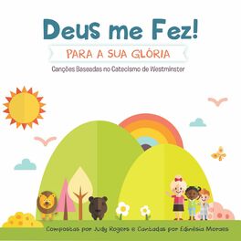 Album cover of Deus Me Fez Para a Sua Glória: Canções Baseadas No Catecismo De Westminster