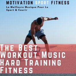 Album cover of The Best Workout Music - Hard Training Fitness (La Meilleure Musique Pour Le Sport & Courir)