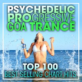 Album cover of Psychedelic Progressive Goa Trance Top 100 Best Selling Chart Hits + DJ Mix
