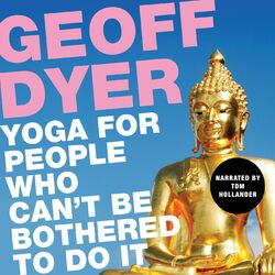 Yoga for People Who Can't Be Bothered to Do It (Unabridged)