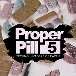 Album cover of Proper Pill, Vol. 5: Techno Invaders Of Earth