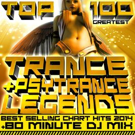 Album cover of Top 100 Greatest Trance & Psytrance Legends Best Selling Chart Hits 2014 + 80 Minute DJ Mix