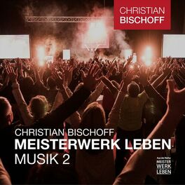 Album cover of Christian Bischoff Meisterwerk Leben Musik 2