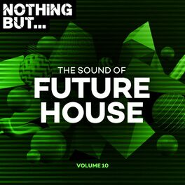 Album cover of Nothing But... The Sound of Future House, Vol. 10