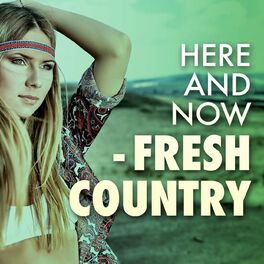 Album cover of Here and Now - Fresh Country