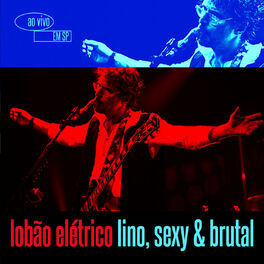 Album cover of Lobão Elétrico Lino, Sexy & Brutal - Ao Vivo Em São Paulo