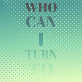 Album cover of Who Can I Turn To