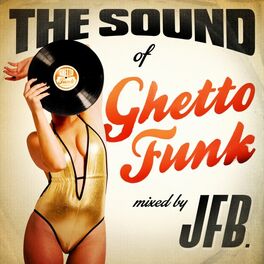 Album cover of The Sound of Ghetto Funk (Mixed by JFB)