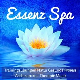 Album cover of Essenz Spa - Trainingsübungen Natur Gesunde Fitness Aschtsamkeit Therapie Musik mit New Age Instrumental Natur Geräusche