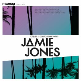 Album cover of Mixmag presents Jamie Jones: Forever Is Composed Of Nows (DJ Mix)