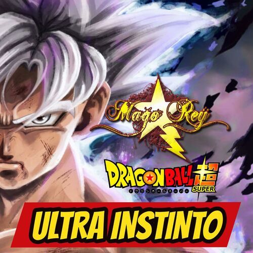 Mago Rey - Ultra Instinto (Ultimate Battle Dragon Ball Super): letras y  canciones | Escúchalas en Deezer