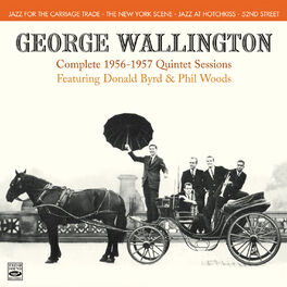 Album cover of George Wallington. Complete 1956-1957 Quintet Sessions. Jazz for the Carriage Trade / The New York Scene / Jazz at Hotchkiss / 52n