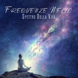Album cover of Frequenze Nello Spettro Della Vita: Calma Rilassamento Meditazione E Sonno, Connessione Corpo E Mente