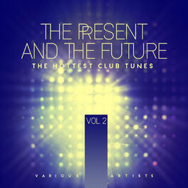 Album cover of The Present And The Future (The Hottest Club Tunes), Vol. 2