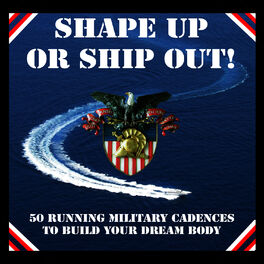 Album cover of Shape Up or Ship Out! - 50 Running Military Cadences to Build Your Dream Body