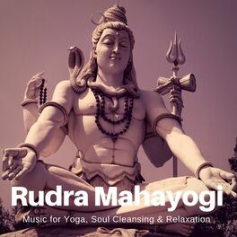 Album cover of Rudra Mahayogi (Music For Yoga, Soul Cleansing and amp; Relaxation)