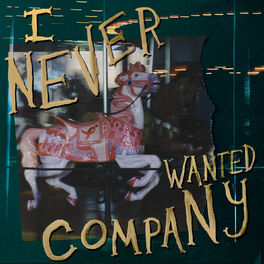 Album cover of I Never Wanted Company