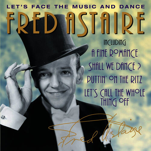 Fred Astaire Let S Face The Music And Dance Listen With Lyrics Deezer