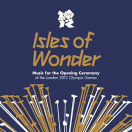 Album cover of Isles Of Wonder: Music For The Opening Ceremony Of The London 2012 Olympic Games
