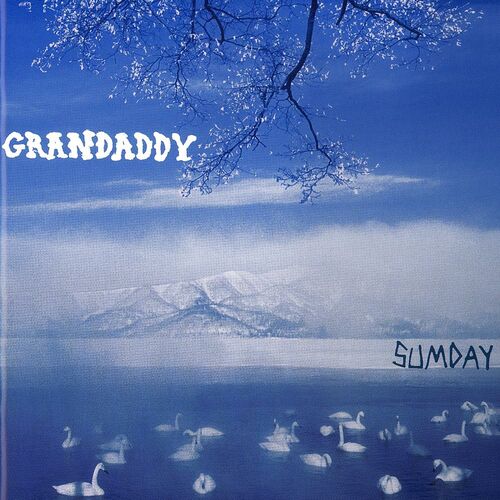 Grandaddy - Sumday : chansons et paroles | Deezer