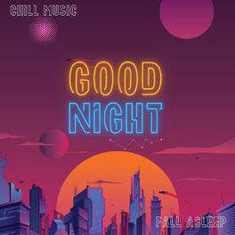 Album cover of Good Night - Fall Asleep - Chill Music
