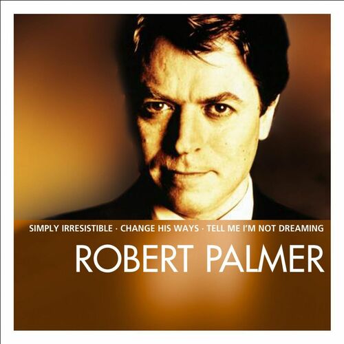 Robert Palmer - Essential : chansons et paroles | Deezer