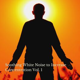 Album cover of Soothing White Noise to Increase Concentration Vol. 1