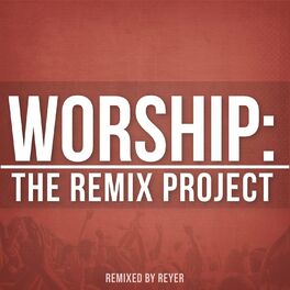 Album cover of Worship: The Remix Project