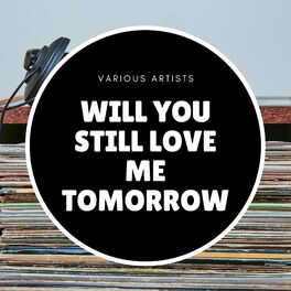 Album cover of Will You Still Love Me Tomorrow