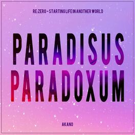 Akano Paradisus Paradoxum From Re Zero Starting Life In Another World Lyrics And Songs Deezer