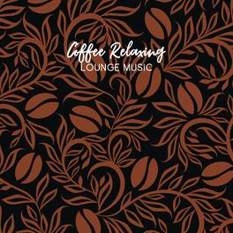 Album cover of Coffee Relaxing Lounge Music: Jazz with a Touch of Caffeine