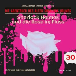 Album cover of Sherlock Holmes und die Rose im Fluss - Die Abenteuer des alten Sherlock Holmes, Folge 30 (Ungekürzt)