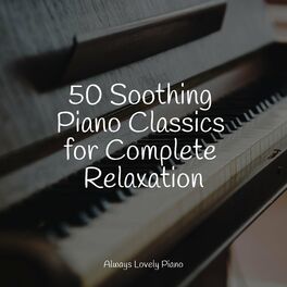 Album cover of 50 Soothing Piano Classics for Complete Relaxation