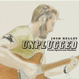 Album cover of Josh Kelley (Unplugged from Upstream Studios)