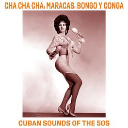 Album cover of Cha Cha Cha, Maracas, Bongo Y Conga - Cuban Sounds of the 50's
