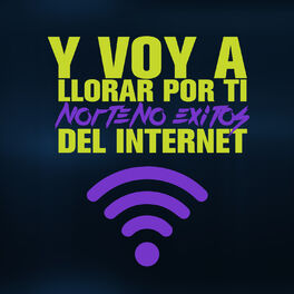 Album cover of Y Voy a Llorar por Ti: Norteno Exitos del Internet