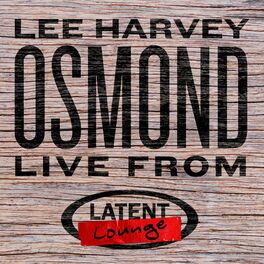 Album cover of Lee Harvey Osmond: Live from Latent Lounge