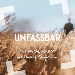 Album cover of Unfassbar - Musikalische Fenster ins Markus-Evangelium