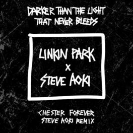 Album cover of Darker Than The Light That Never Bleeds (Chester Forever Steve Aoki Remix)