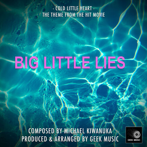 Geek Music Cold Little Heart (From "Big Little Lies") listen with