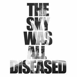 Album cover of The Sky Was All Diseased