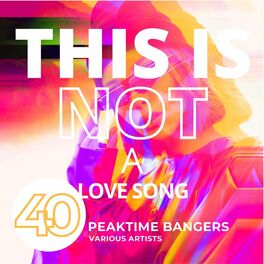 Album cover of This Is Not A Love Song (40 Peaktime Bangers)