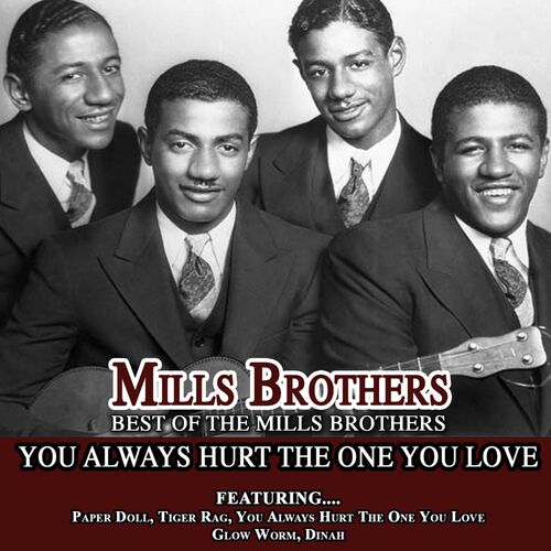 Mills Brothers - You Always Hurt the One You Love - Best of the Mills  Brothers: lyrics and songs | Deezer